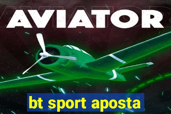 bt sport aposta